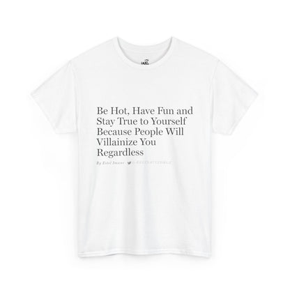 Be Hot . . . T-Shirt