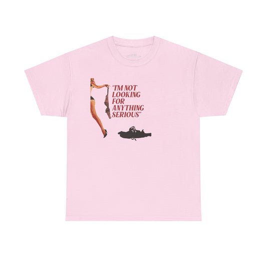 I'm Not Looking for Anything Serious Unisex Cotton Tee - Fun & Casual Graphic Shirt