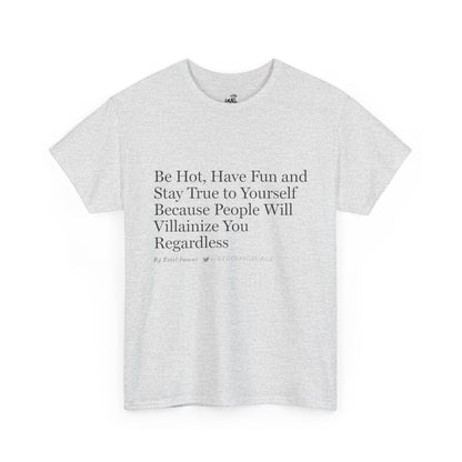 Be Hot . . . T-Shirt