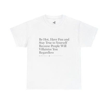 Be Hot . . . T-Shirt