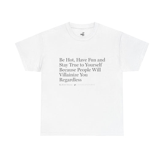 Be Hot . . . T-Shirt